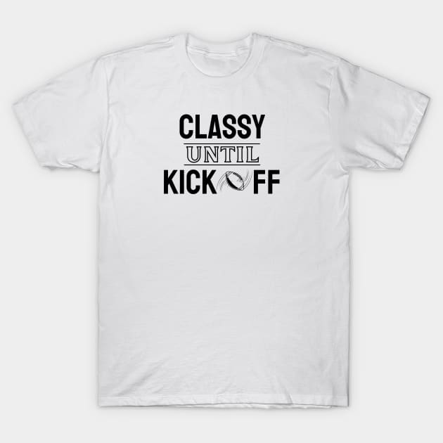 Classy Until Kickoff American Football T-Shirt by EACreaTeeve
